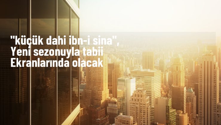 TRT’nin dizisi Küçük Dahi İbn-i Sina ikinci sezonuyla sevenleriyle buluşuyor