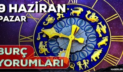 9 Haziran Pazar 2024 Günlük Burç Yorumları! AŞK, EVLİLİK, SAĞLIK, KARİYER burç yorumları! 9 Haziran burç yorumları nedir?