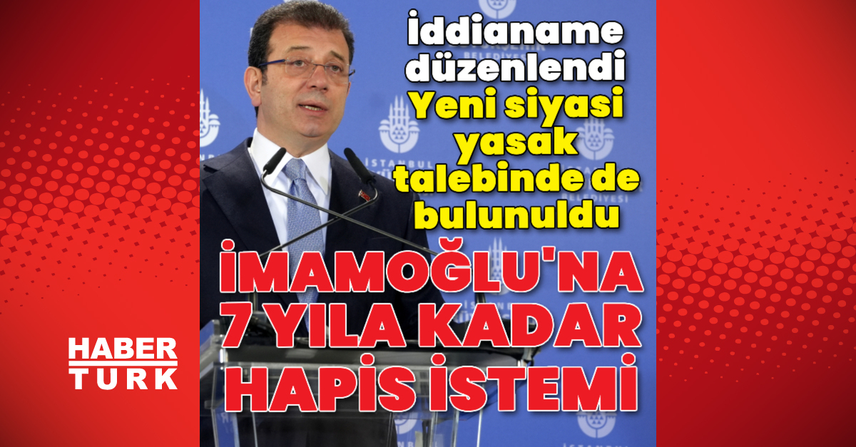 İmamoğlu hakkında 7 yıla kadar hapis istemi